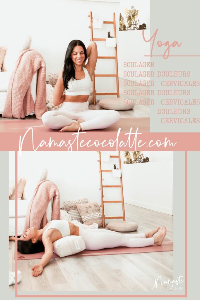 Routine de yoga pour soulager la nuque et les douleurs cervicales | Namasté & Coco Latté