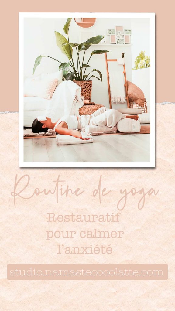 Yoga restauratif pour calmer l’anxiété | studio.namastecocolatte.com